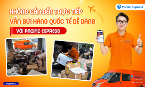 Pacific Express - Gửi Hàng Đi Quốc Tế, Lấy Hàng Tận Nơi